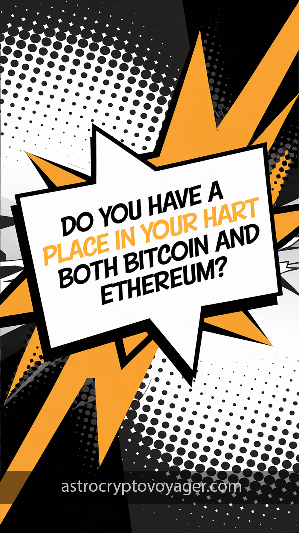 Comic book style, black and white with orange accents: Text on the image: "Do you have a place in your heart for both Bitcoin and Ethereum"